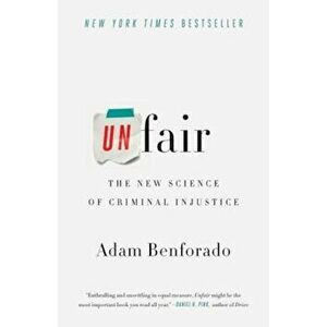 Unfair: The New Science of Criminal Injustice, Paperback - Adam Benforado imagine