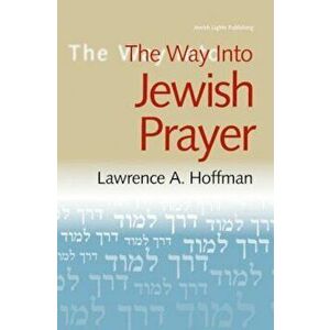 The Way Into Jewish Prayer, Paperback - Lawrence A. Hoffman imagine