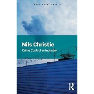 Crime Control As Industry, Paperback - Nils Christie imagine