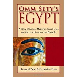Omm Sety's Egypt: A Story of Ancient Mysteries, Secret Lives, and the Lost History of the Pharaohs, Paperback - Hanny El Zeini imagine