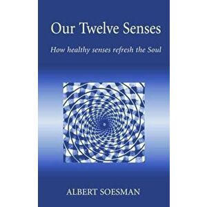 Our Twelve Senses, Paperback - Albert Soesman imagine