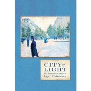 City of Light, Hardcover - Rupert Christiansen imagine