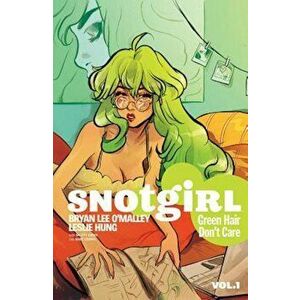 Snotgirl Volume 1: Green Hair Don't Care, Paperback - Bryan Lee O'Malley imagine