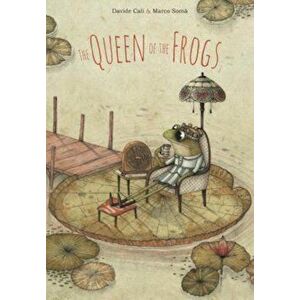 The Queen of the Frogs, Hardcover - Davide Cali imagine