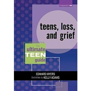 Teens, Loss, and Grief: The Ultimate Teen Guide, Paperback - Edward Myers imagine