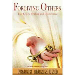 Forgiving Others: The Key to Healing & Deliverance, Paperback - Frank Hammond imagine
