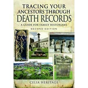 Tracing Your Ancestors Through Death Records, Paperback - Celia Heritage imagine