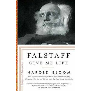 Falstaff: Give Me Life, Paperback - Harold Bloom imagine
