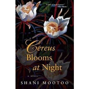 Cereus Blooms at Night, Paperback - Shani Mootoo imagine