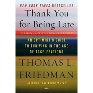 Thank You for Being Late: An Optimist's Guide to Thriving in the Age of Accelerations, Paperback - Thomas L. Friedman imagine