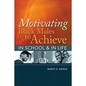 Motivating Black Males to Achieve in School & in Life, Paperback - Baruti K. Kafele imagine