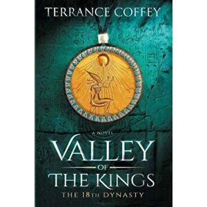 Valley of the Kings: The 18th Dynasty, Paperback - Terrance Coffey imagine