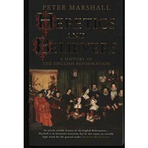 Heretics and Believers, Paperback - Peter Marshall imagine
