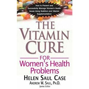 The Vitamin Cure for Women's Health Problems, Paperback - Helen Saul Case imagine