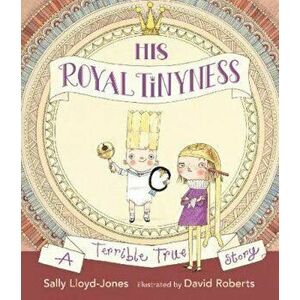 His Royal Tinyness, Hardcover - Sally Lloyd-Jones imagine