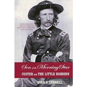 Son of the Morning Star: Custer and the Little Bighorn, Paperback - Evan S. Connell imagine