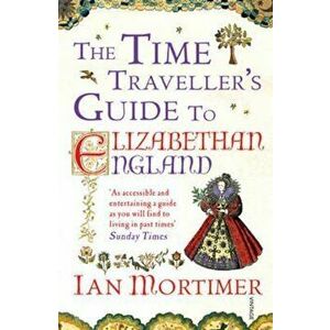 Time Traveller's Guide to Elizabethan England, Paperback - Ian Mortimer imagine
