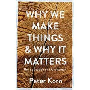 Why We Make Things and Why it Matters, Paperback imagine