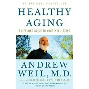 Healthy Aging: A Lifelong Guide to Your Well-Being, Paperback - Andrew Weil imagine