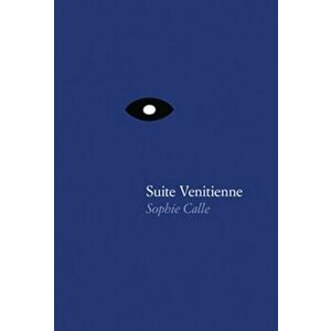 Sophie Calle: Suite Venitienne, Hardcover - Sophie Calle imagine