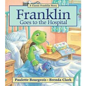 Franklin Goes to the Hospital, Paperback - Paulette Bourgeois imagine