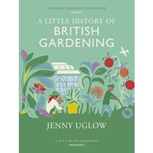 Little History Of British Gardening, Hardcover - Jenny Uglow imagine