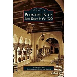 Boomtime Boca: Boca Raton in the 1920s, Hardcover - Susan Gillis imagine