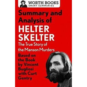 Summary and Analysis of Helter Skelter: The True Story of the Manson Murders: Based on the Book by Vincent Bugliosi with Curt Gentry, Paperback - Wort imagine