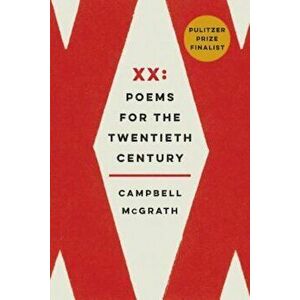 XX: Poems for the Twentieth Century, Paperback - Campbell McGrath imagine