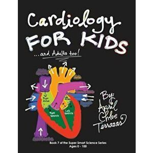 Cardiology for Kids ...and Adults Too!, Paperback - April Chloe Terrazas imagine