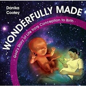 Wonderfully Made: God's Story of Life from Conception to Birth, Hardcover - Danika Cooley imagine