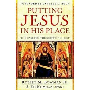 Putting Jesus in His Place: The Case for the Deity of Christ, Paperback - Robert M. Bowman Jr imagine