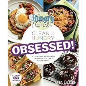 Hungry Girl Clean & Hungry Obsessed!, Paperback - Lisa Lillien imagine