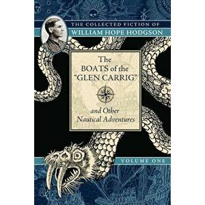 The Boats of the ''Glen Carrig'' and Other Nautical Adventures: The Collected Fiction of William Hope Hodgson, Volume 1, Paperback - William Hodgson imagine