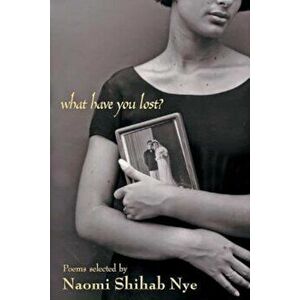 What Have You Lost', Paperback - Naomi Shihab Nye imagine