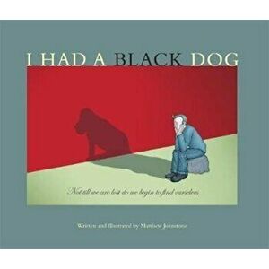 I Had a Black Dog, Paperback - Matthew Johnstone imagine