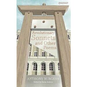 Revolutionary Sonnets, Paperback - Anthony Burgess imagine