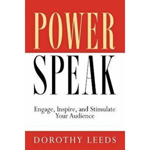 PowerSpeak: Engage, Inspire, and Stimulate Your Audience, Paperback - Dorothy Leeds imagine