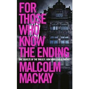 For Those Who Know the Ending, Paperback - Malcolm Mackay imagine