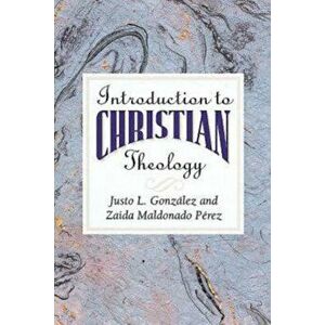 Introduction to Christian Theology, Paperback - Justo L. Gonzalez imagine