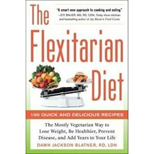The Flexitarian Diet: The Mostly Vegetarian Way to Lose Weight, Be Healthier, Prevent Disease, and Add Years to Your Life, Paperback - Dawn Jackson Bl imagine