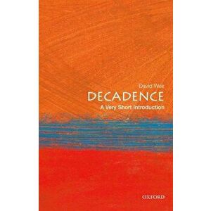 Decadence: A Very Short Introduction, Paperback - David Weir imagine