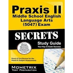 Praxis II Middle School English Language Arts (5047) Exam Secrets: Praxis II Test Review for the Praxis II: Subject Assessments, Paperback - Praxis II imagine
