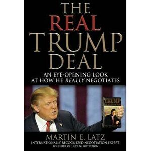 The Real Trump Deal: An Eye-Opening Look at How He Really Negotiates, Hardcover - Latz imagine