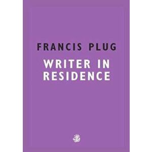 Francis Plug: Writer In Residence, Paperback - Paul Ewen imagine