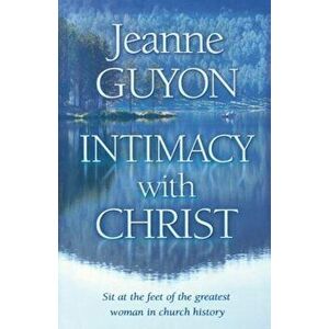 Intimacy with Christ: Her Letters Now in Modern English, Paperback - Jeanne Guyon imagine