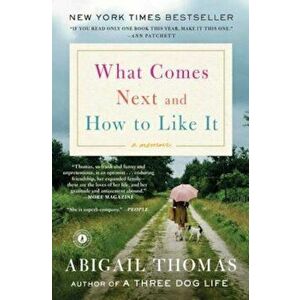 What Comes Next and How to Like It: A Memoir, Paperback - Abigail Thomas imagine