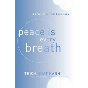 Peace Is Every Breath: A Practice for Our Busy Lives, Paperback - Nhaaat Hoanh imagine
