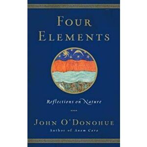 Four Elements: Reflections on Nature, Hardcover - John O'Donohue imagine
