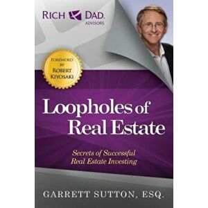 Loopholes of Real Estate: Secrets of Successful Real Estate Investing, Paperback - Garrett Sutton imagine